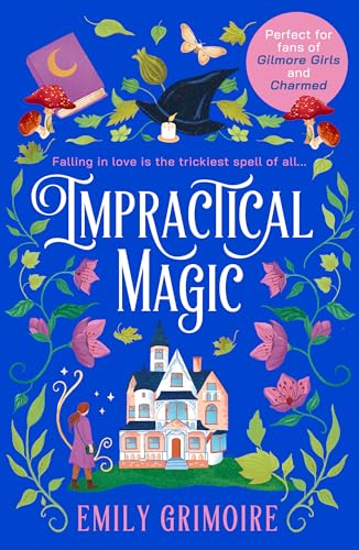 Impractical Magic: Gilmore Girls meets Charmed in 2025 – this is the cosiest, small-town second-chance romance you’ll read!