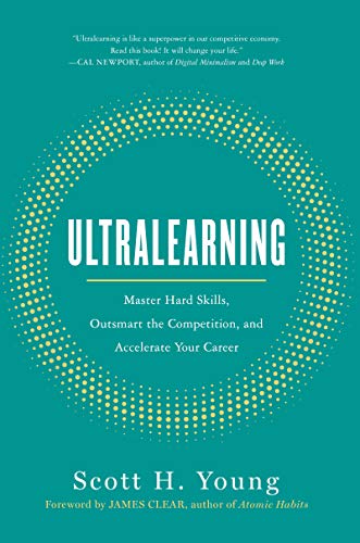 Ultralearning: Master Hard Skills, Outsmart the Competition, and Accelerate Your Career