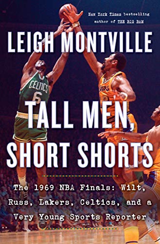 Tall Men, Short Shorts: The 1969 NBA Finals: Wilt, Russ, Lakers, Celtics, and a Very Young Sports Reporter