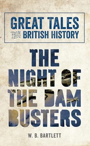 Great Tales from British History: The Night of the Dam Busters