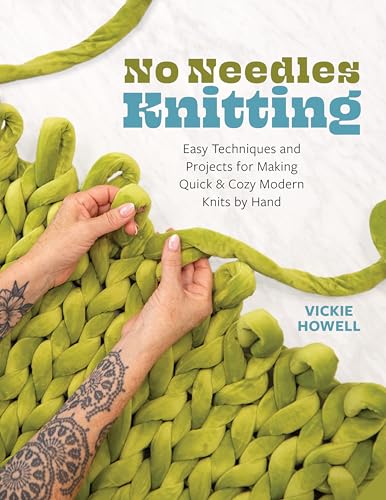No Needles Knitting: Easy Techniques and Projects for Making Quick and Cozy Modern Knits by Hand