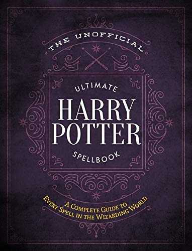 The Unofficial Ultimate Harry Potter Spellbook: A complete reference guide to every spell in the wizarding world (The Unofficial Harry Potter Reference Library)