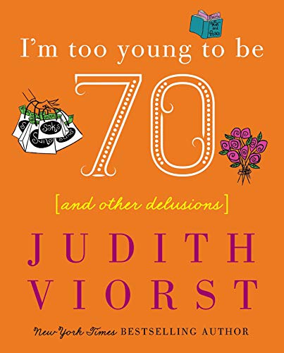 I'm Too Young To Be Seventy: And Other Delusions