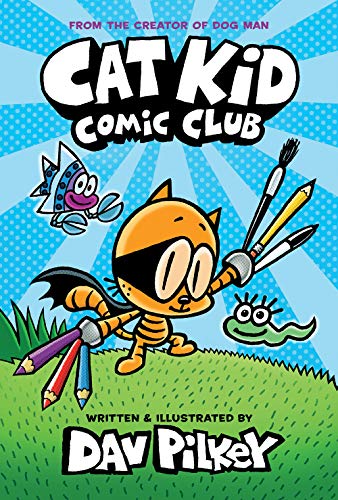 Cat Kid Comic Club: From the Creator of Dog Man