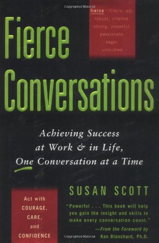 Fierce Conversations: Achieving Success at Work & in Life, One Conversation at a Time