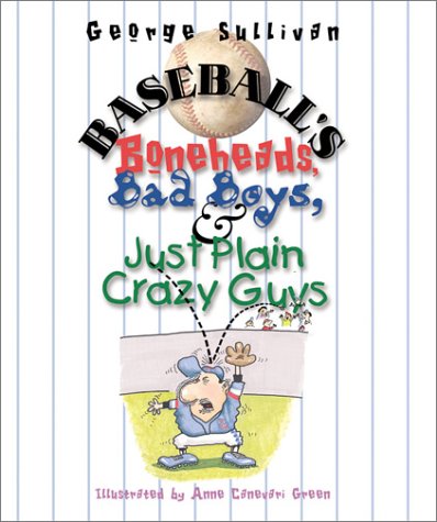 Baseball's Boneheads, Bad Boys, and Just Plain Crazy Guys