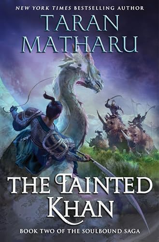 The Tainted Khan: An Epic Dragon-Riding Adventure Fantasy with Powerful Magic and Political Intrigue, Brace Yourself for An Action-Packed Ride (The Soulbound Saga, 2)
