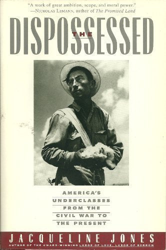 The Dispossessed: America's Underclasses From The Civil War To The Present