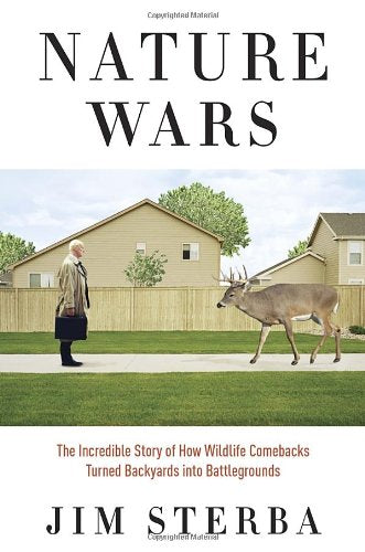 Nature Wars: The Incredible Story of How Wildlife Comebacks Turned Backyards into Battlegrounds