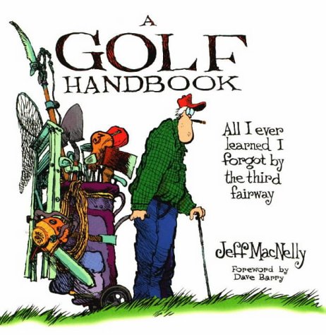 A Golf Handbook: All I Ever Knew I Forgot by the Third Fairway