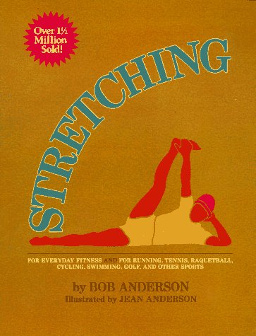 Stretching for Everyday Fitness and for Running, Tennis, Raquetball; Cycling, Swimming, Golf, and Other Sports