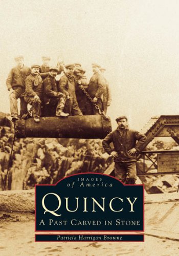 Quincy:  A  Past  Carved  in  Stone  (MA)   (Images  of  America)