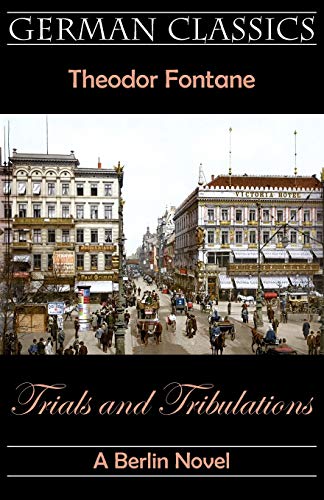 Trials and Tribulations. A Berlin Novel (Irrungen, Wirrungen) (German Classics)