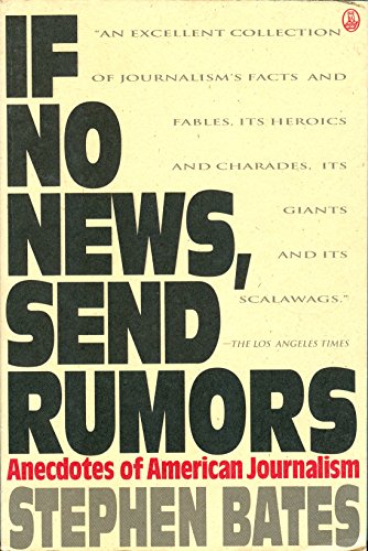 If No News, Send Rumors: Anecdotes of American Journalism