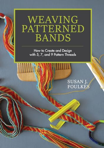 Weaving Patterned Bands: How to Create and Design with 5, 7, and 9 Pattern Threads