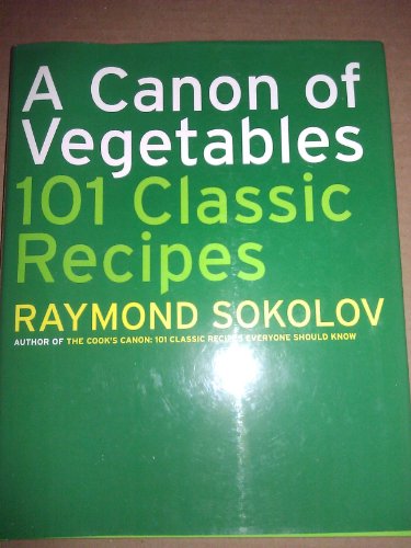 A Canon of Vegetables: 101 Classic Recipes