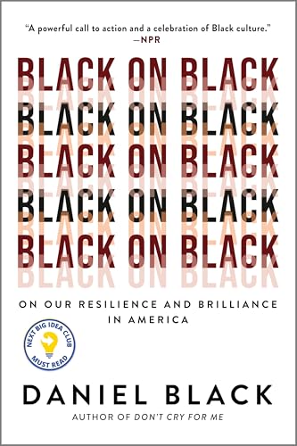 Black on Black: On Our Resilience and Brilliance in America
