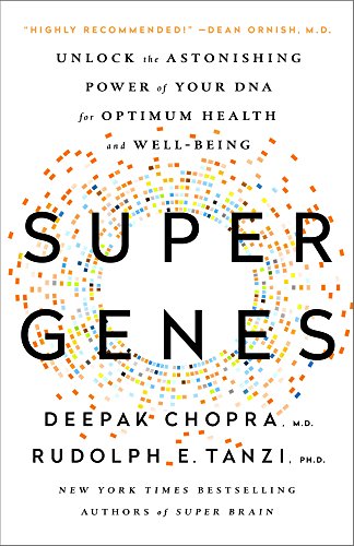 Super Genes: Unlock the Astonishing Power of Your DNA for Optimum Health and Well-Being