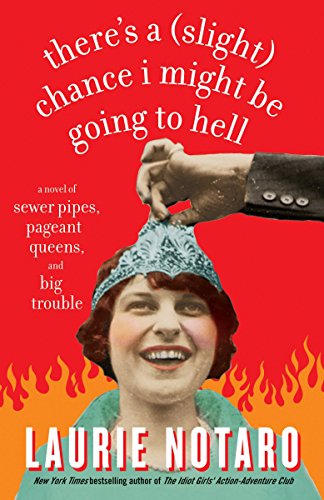 There's a (Slight) Chance I Might Be Going to Hell: A Novel of Sewer Pipes, Pageant Queens, and Big Trouble