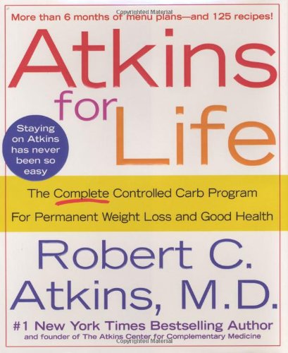 Atkins for Life: The Complete Controlled Carb Program for Permanent Weight Loss and Good Health