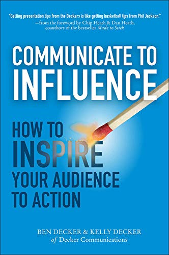 Communicate to Influence: How to Inspire Your Audience to Action