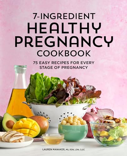 7-Ingredient Healthy Pregnancy Cookbook: 75 Easy Recipes for Every Stage of Pregnancy