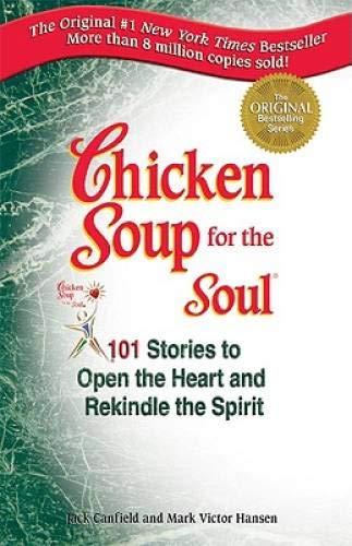 Chicken Soup for the Soul: 101 Stories to Open the Heart and Rekindle the Spirit