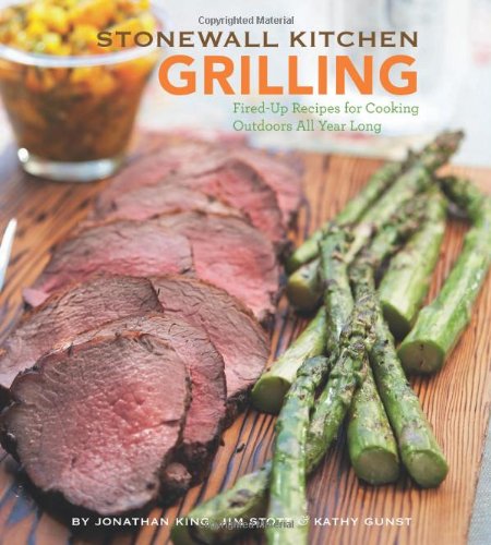 Stonewall Kitchen Grilling: Fired-Up Recipes for Cooking Outdoors All Year Long