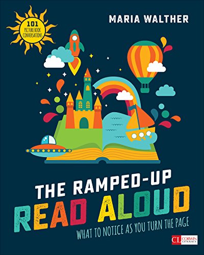 The Ramped-Up Read Aloud: What to Notice as You Turn the Page [Grades PreK-3] (Corwin Literacy)