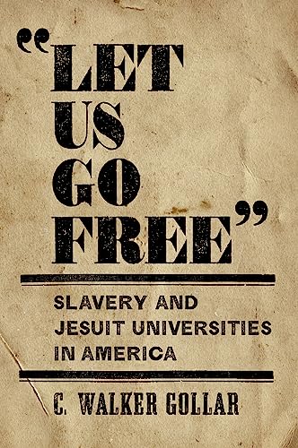 'Let Us Go Free': Slavery and Jesuit Universities in America