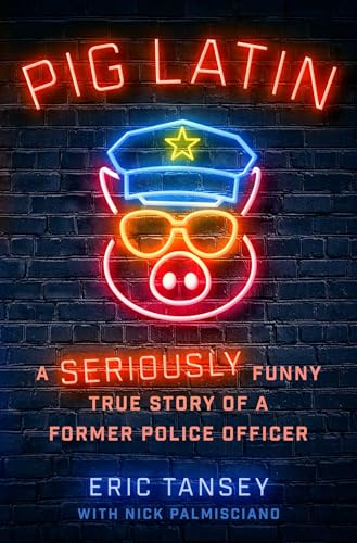 Pig Latin: A Seriously Funny True Story of a Former Police Officer