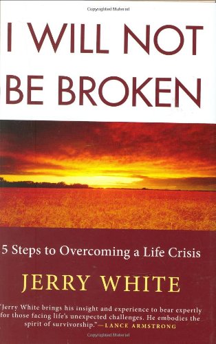I Will Not Be Broken: Five Steps to Overcoming a Life Crisis