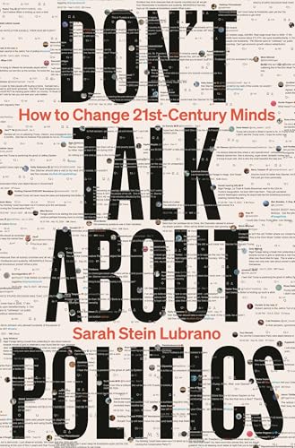 Don't Talk About Politics: How to Change 21st-Century Minds