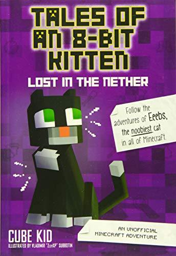 Tales of an 8-Bit Kitten: Lost in the Nether: An Unofficial Minecraft Adventure