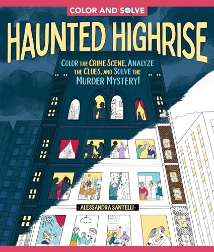 Color and Solve: Haunted Highrise: Color the Crime Scene, Analyze the Clues, and Solve the Murder Mystery!