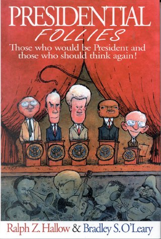 Presidential Follies: Those Who Would Be President and Those Who Should Think Again