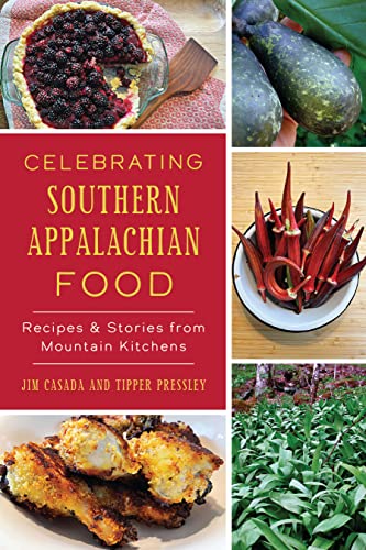 Celebrating Southern Appalachian Food: Recipes & Stories from Mountain Kitchens (American Palate)