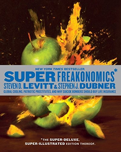 SuperFreakonomics, Illustrated edition: Global Cooling, Patriotic Prostitutes, and Why Suicide Bombers Should Buy Life Insurance