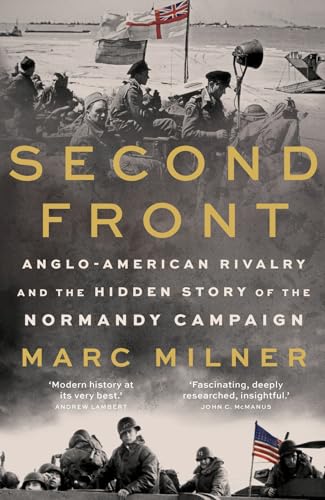 Second Front: Anglo-American Rivalry and the Hidden Story of the Normandy Campaign