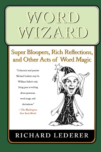 Word Wizard: Super Bloopers, Rich Reflections, and Other Acts of Word Magic