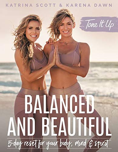 Tone It Up: Balanced and Beautiful: 5-Day Reset for Your Body, Mind, and Spirit―Achieve Your Health and Fitness Goals with Positivity, Friendship, and ... Motivational Read for Summer Self-Care