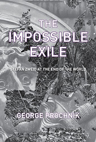 The Impossible Exile: Stefan Zweig at the End of the World