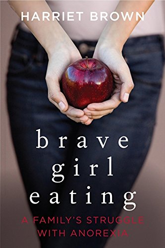 Brave Girl Eating: A Family's Struggle with Anorexia