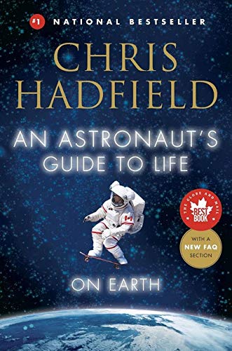 An Astronaut's Guide to Life on Earth: What Going to Space Taught Me About Ingenuity, Determination, and Being Prepared for Anything
