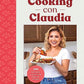 Cooking con Claudia: 100 Authentic, Family-Style Mexican Recipes