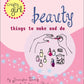 Beauty: Things to Make and Do (Crafty Girl)