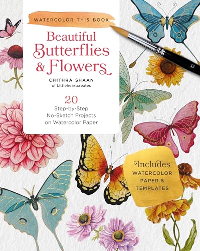 Beautiful Butterflies and Flowers: 20 Step-by-Step No-Sketch Projects on Watercolor Paper (Watercolor This Book)