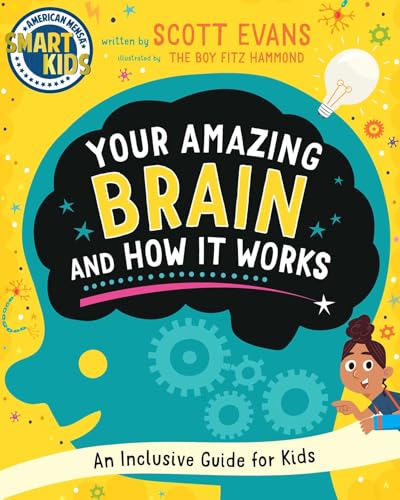 Your Amazing Brain and How It Works: An Inclusive Guide for Kids (Smart Kids by American Mensa®)