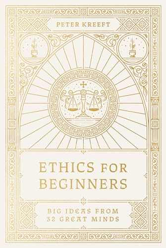 Ethics for Beginners: Big Ideas from 32 Great Minds