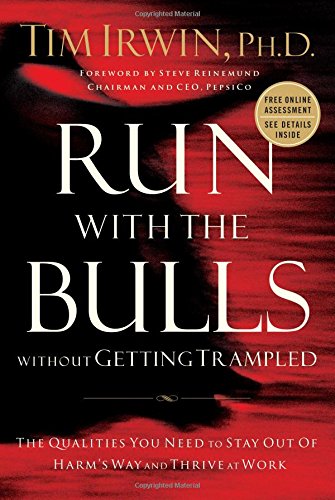 Run With the Bulls Without Getting Trampled: The Qualities You Need to Stay Out of Harm's Way And Thrive at Work